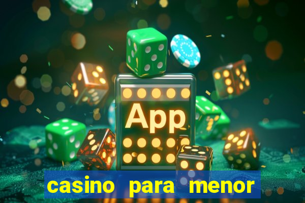 casino para menor de 18