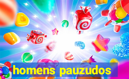 homens pauzudos