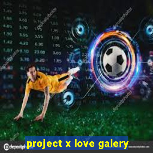 project x love galery