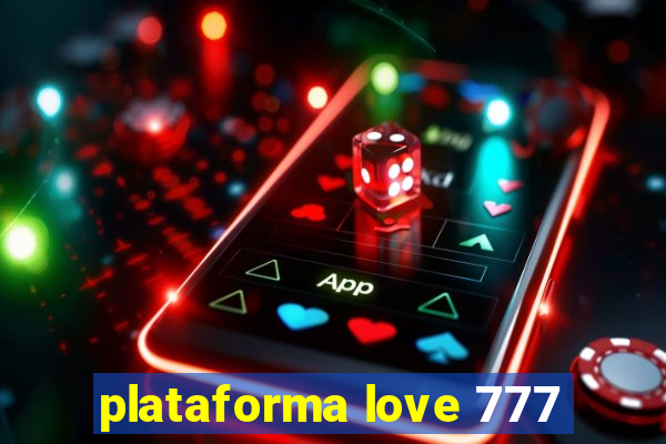 plataforma love 777