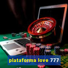 plataforma love 777