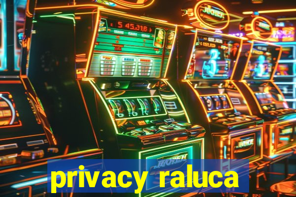 privacy raluca