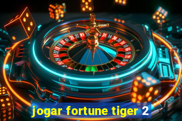 jogar fortune tiger 2