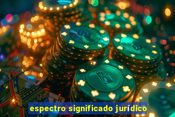 espectro significado jurídico