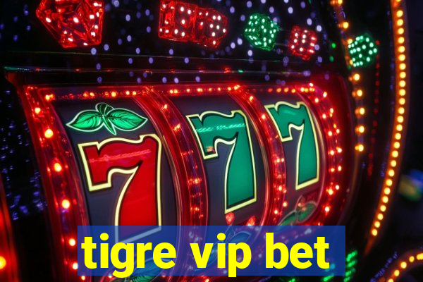 tigre vip bet