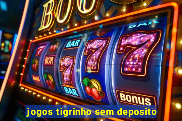 jogos tigrinho sem deposito