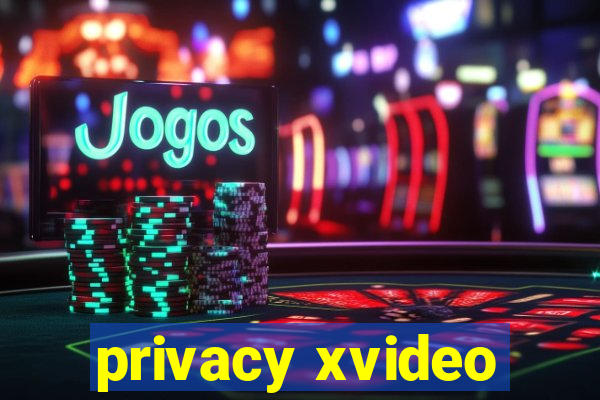 privacy xvideo