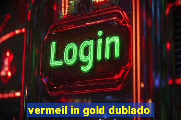 vermeil in gold dublado