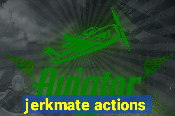 jerkmate actions