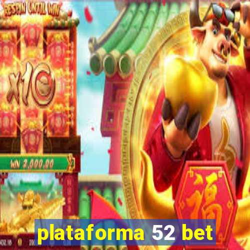 plataforma 52 bet