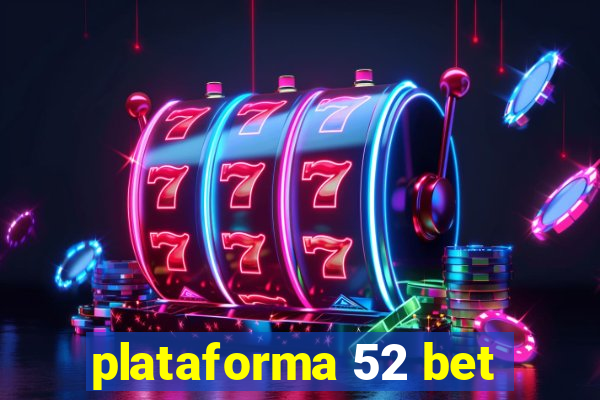 plataforma 52 bet