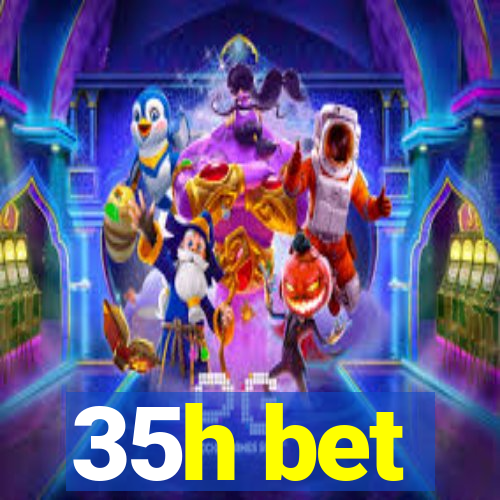 35h bet