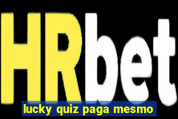 lucky quiz paga mesmo