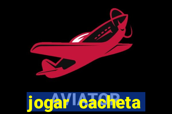 jogar cacheta valendo dinheiro