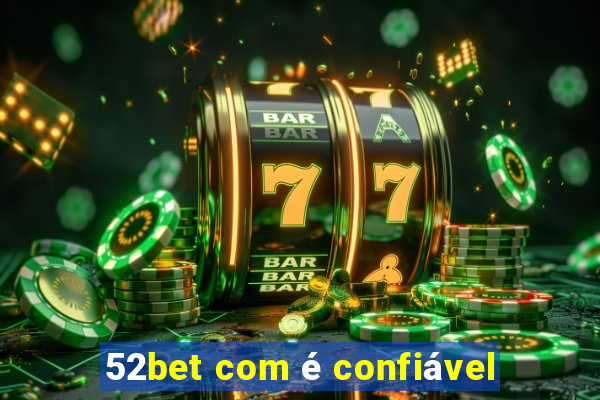 52bet com é confiável