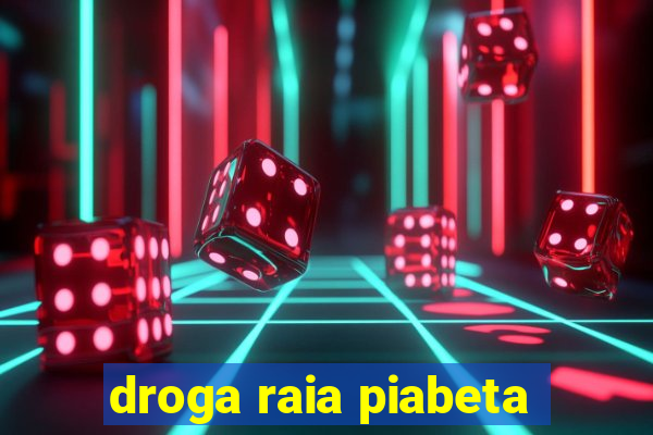 droga raia piabeta