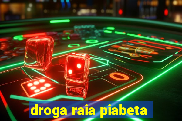 droga raia piabeta