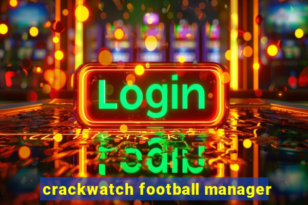 crackwatch football manager