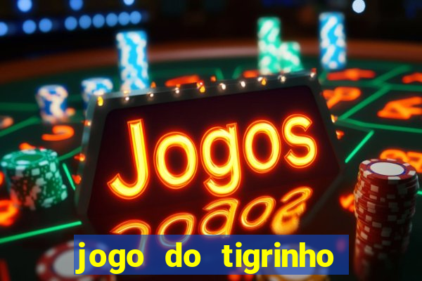 jogo do tigrinho gratis sem deposito