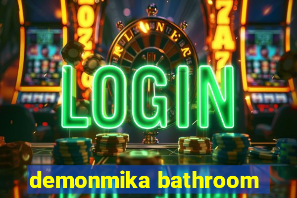 demonmika bathroom