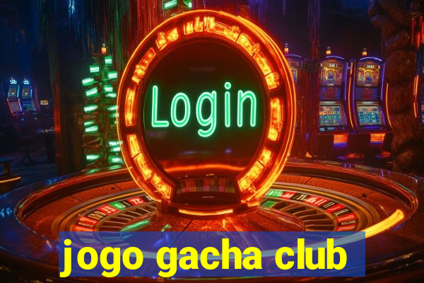 jogo gacha club