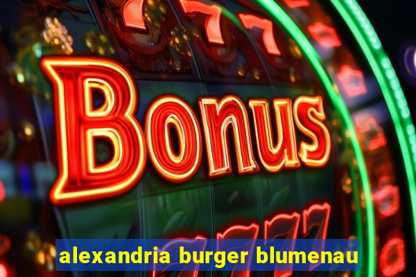 alexandria burger blumenau