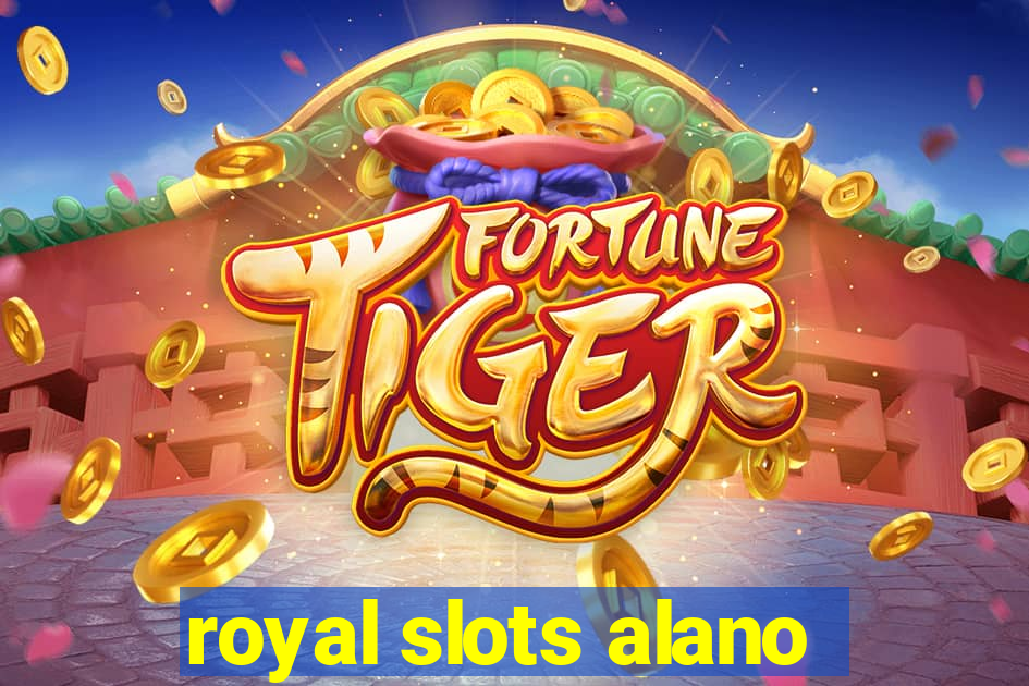 royal slots alano