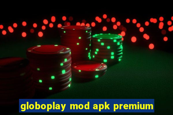 globoplay mod apk premium