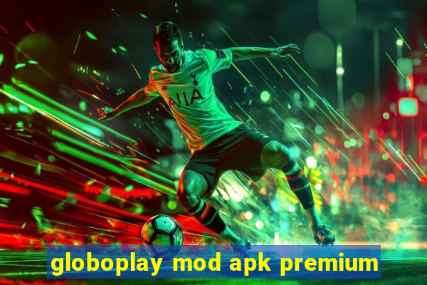 globoplay mod apk premium