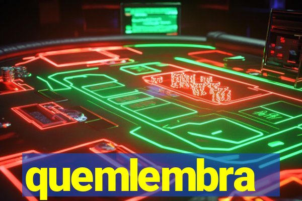 quemlembra