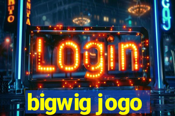 bigwig jogo