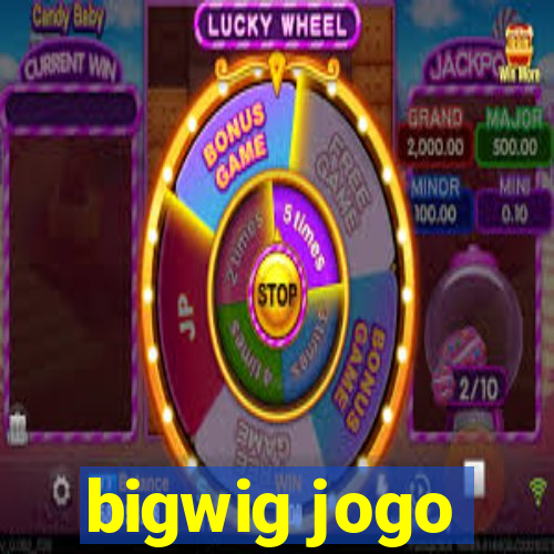 bigwig jogo