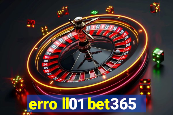 erro ll01 bet365