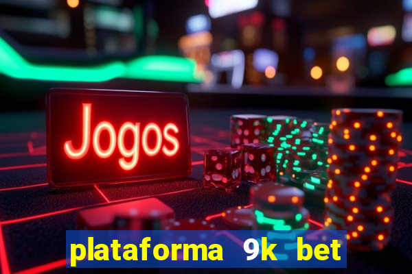 plataforma 9k bet paga mesmo