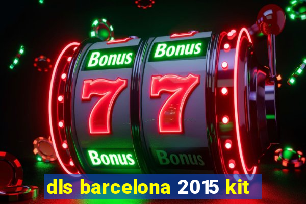 dls barcelona 2015 kit