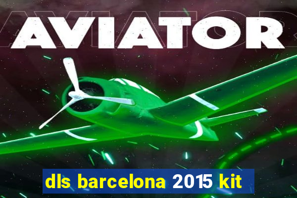 dls barcelona 2015 kit