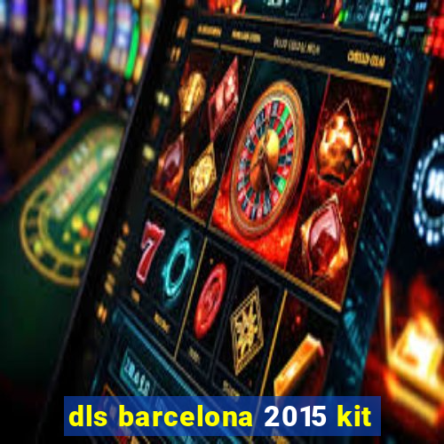 dls barcelona 2015 kit