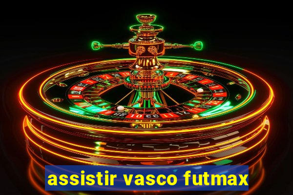 assistir vasco futmax