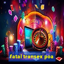 fatal transex poa