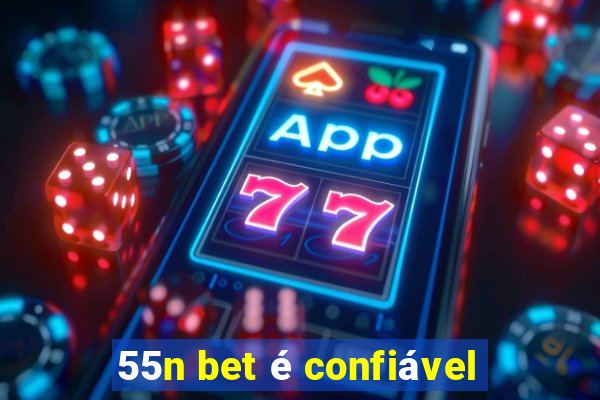 55n bet é confiável