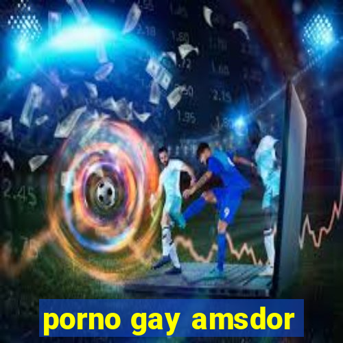 porno gay amsdor