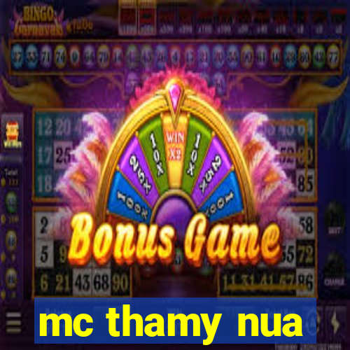 mc thamy nua