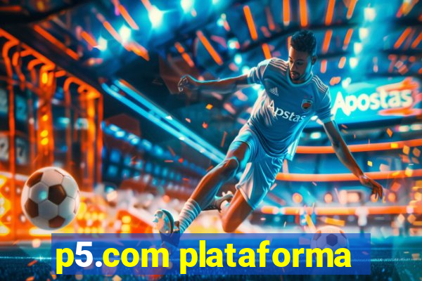 p5.com plataforma