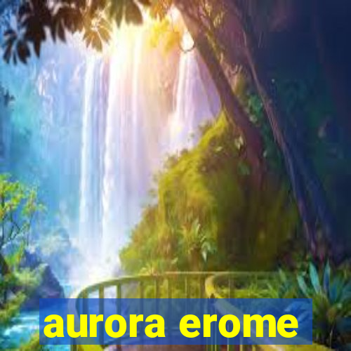 aurora erome