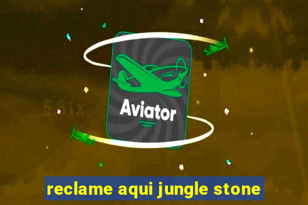 reclame aqui jungle stone