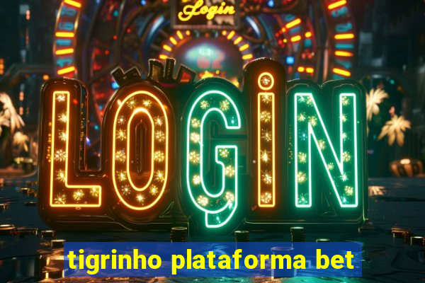 tigrinho plataforma bet