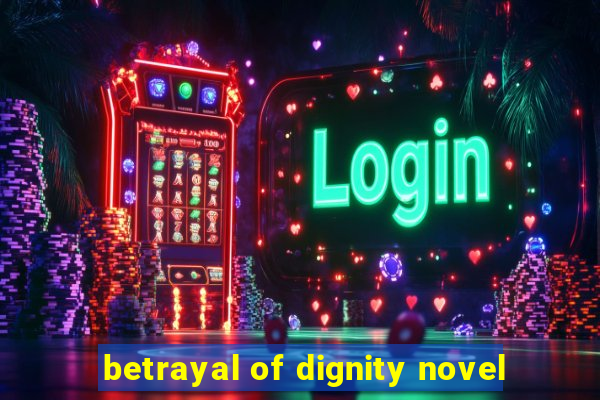 betrayal of dignity novel