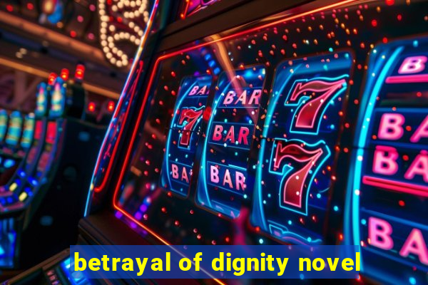 betrayal of dignity novel