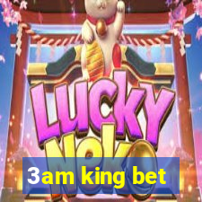 3am king bet