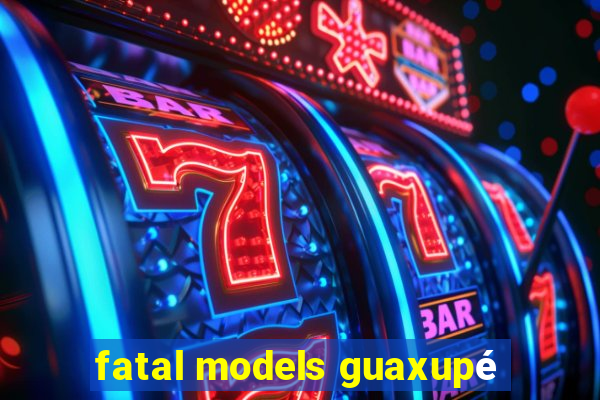 fatal models guaxupé